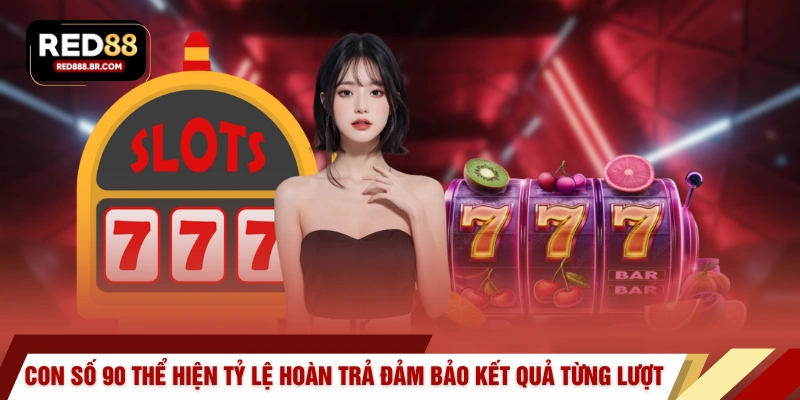 Con số 90 thể hiện tỷ lệ hoàn trả đảm bảo kết quả của từng lượt